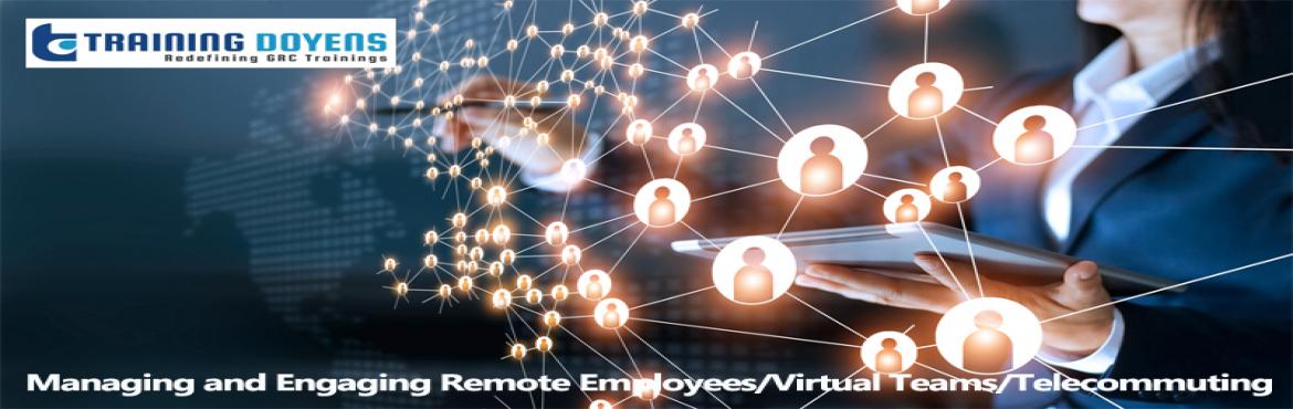 Live Webinar on Managing and Engaging Remote Employees/Virtual Teams/Telecommuting: How to Keep Teams Connected from Afar